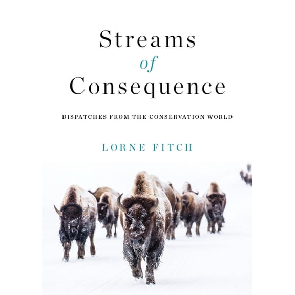 Streams of Consequence: Dispatches from the Conservation World, (Paperback)