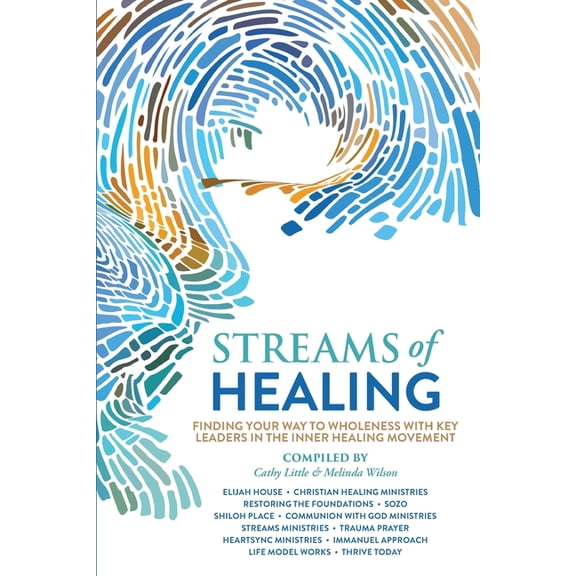 Streams of Healing: Finding Your Way to Wholeness with Key Leaders in the Inner Healing Movement, (Paperback)