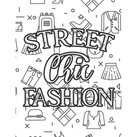 Street Chic Fashion: Fabulous Illustrations And Designs To Color For Girls, A Workbook Of Coloring Sheets And Sketch Pages (Paperback)
