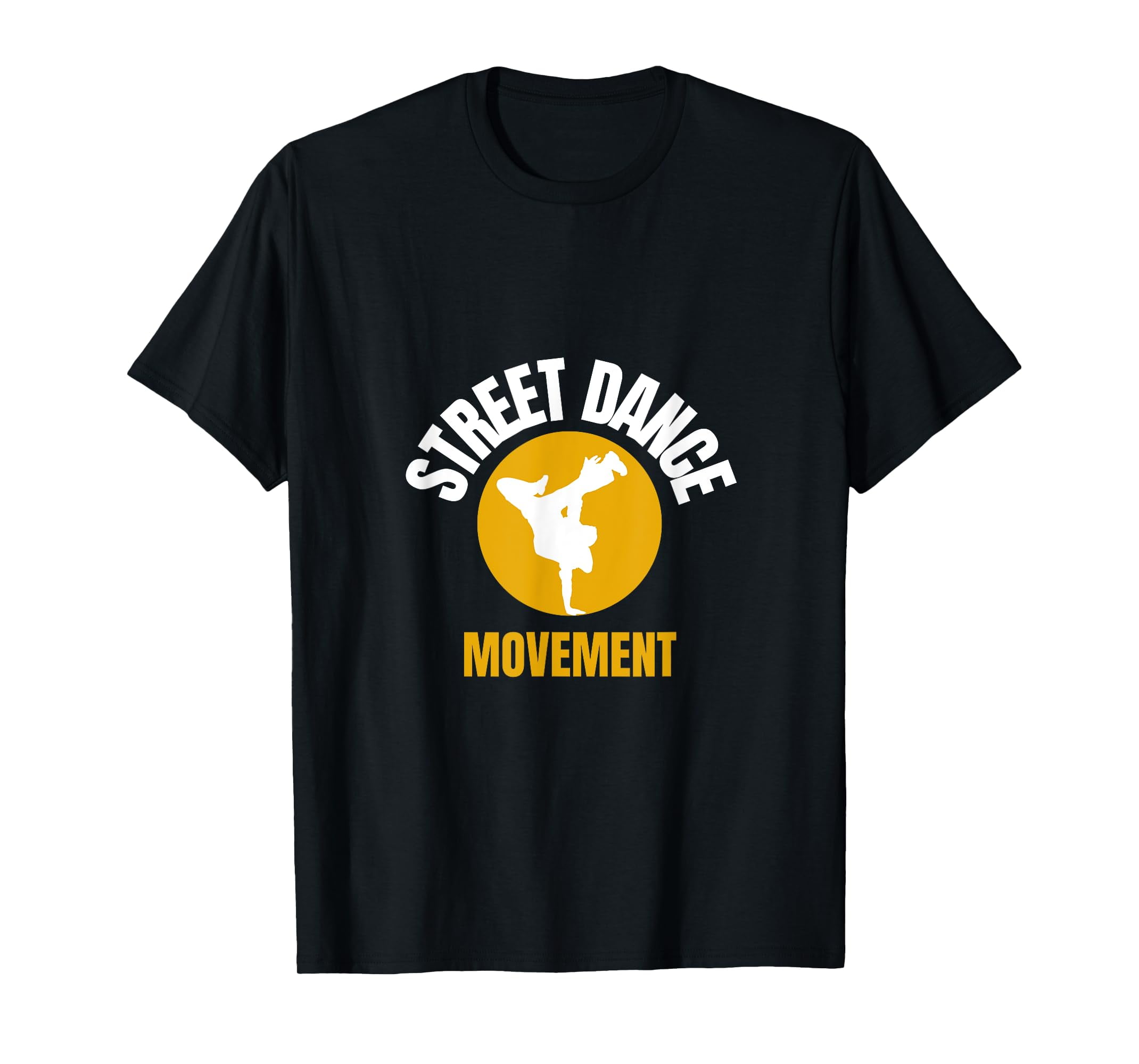 Street Dance Movement - Breakdancer- Hip Hop - Break Dance T-Shirt