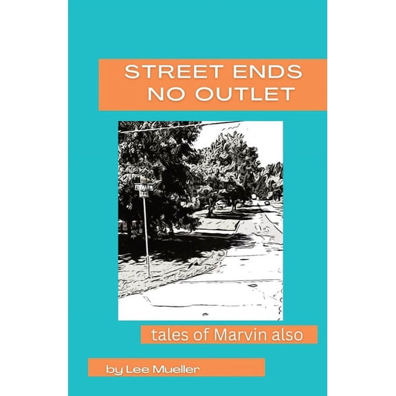 Street Ends No Outlet: Tales Of Marvin Also -a collection of short stores and novella, (Paperback)