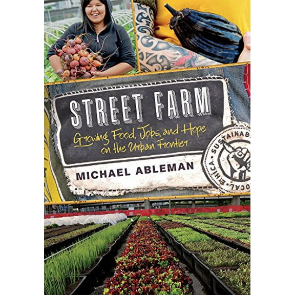 Pre-Owned Street Farm: Growing Food, Jobs, and Hope on the Urban Frontier (Paperback) 1603586024 9781603586023