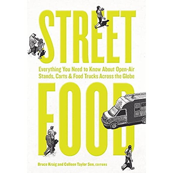 Pre-Owned Street Food: Everything You Need to Know about Open-Air Stands, Carts, and Food Trucks Across the (Paperback) by Colleen Taylor Sen, Bruce Kraig
