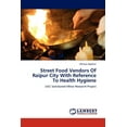 thumbnail image 1 of Street Food Vendors of Raipur City with Reference to Health Hygiene (Paperback), 1 of 1