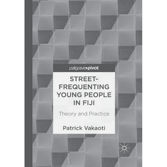 Street-Frequenting Young People in Fiji: Theory and Practice, (Paperback)