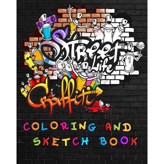 Street Life Grafiti Coloring And Sketch Book: Urban Modern Artistic Expression Drawing Sketchbook Doodle Pad For Street , (Paperback)