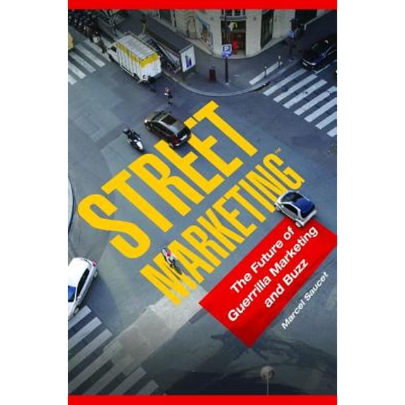 Pre-Owned Street Marketing(tm): The Future of Guerrilla Marketing and Buzz (Hardcover) by Marcel Saucet
