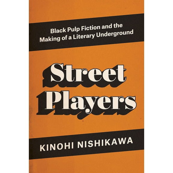 Street Players: Black Pulp Fiction and the Making of a Literary Underground, (Paperback)