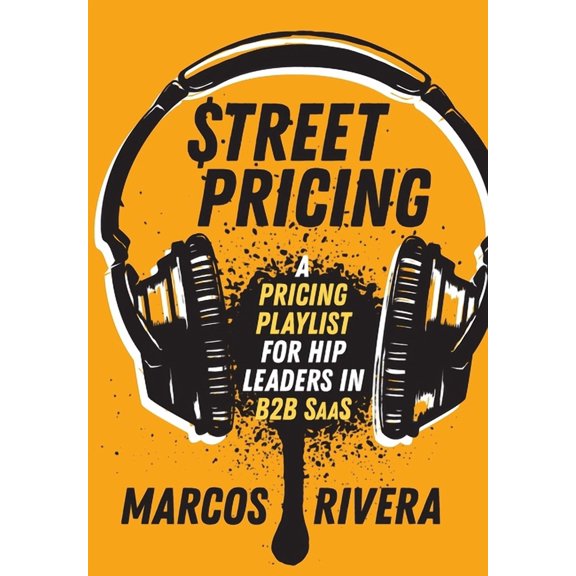Street Pricing: A Pricing Playlist for Hip Leaders in B2B SaaS, (Hardcover)