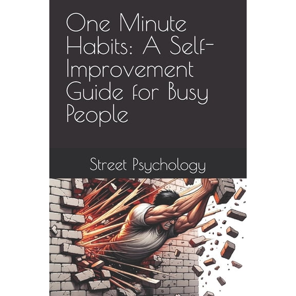 Street Psychology One Minute Habits: A Self-Improvement Guide for Busy People, Book 1, (Paperback)
