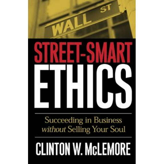 Pre-Owned Street-Smart Ethics: Succeeding in Business Without Selling Your Soul (Paperback) 0664226280 9780664226282