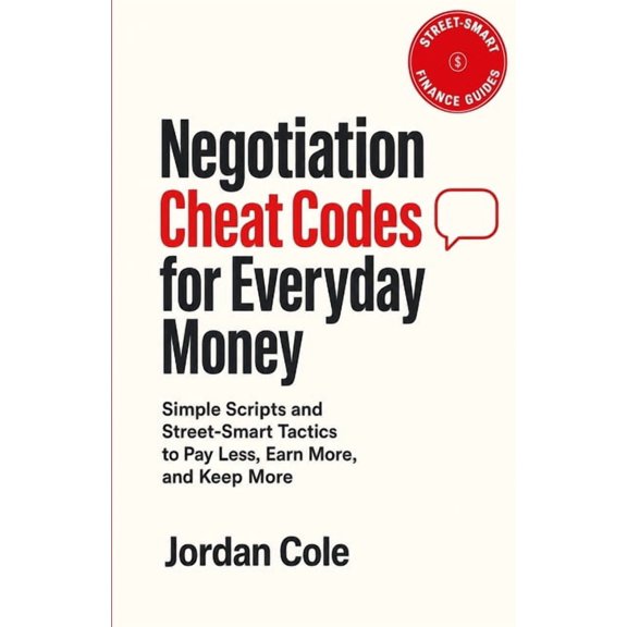 Street-Smart Finance Guides Street-Smart Finance Guides: Negotiation Cheat Codes for Everyday Money: Simple Scripts and Street-Smart Tactics to Pay , (Paperback)