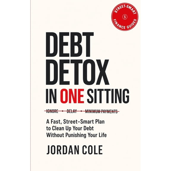 Street-Smart Finance Guides Street-Smart Finance Guides: Debt Detox in One Sitting: A Fast, Street-Smart Plan to Clean Up Your Debt Without Punishin, (Paperback)