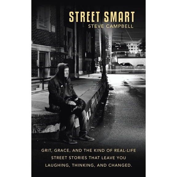 Street Smart: Grit, grace, and the kind of real-life street stories that leave you laughing, thinking, and changed., (Paperback)