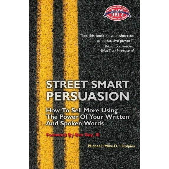 Street Smart Persuasion : How To Sell More Using The Power Of Your Written And Spoken Words (Paperback)