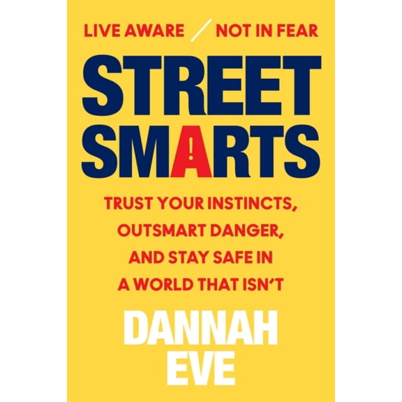 Street Smarts: Trust Your Instincts, Outsmart Danger, and Stay Safe in a World That Isn't (Hardcover)