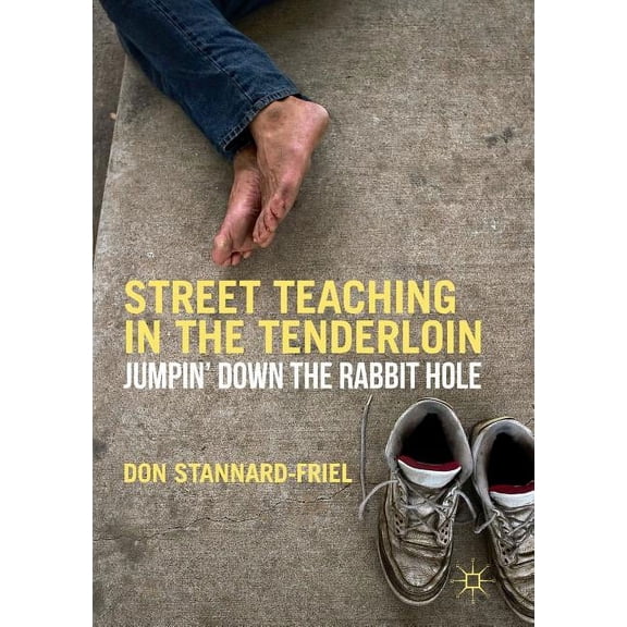 Street Teaching in the Tenderloin: Jumpin' Down the Rabbit Hole, (Paperback)