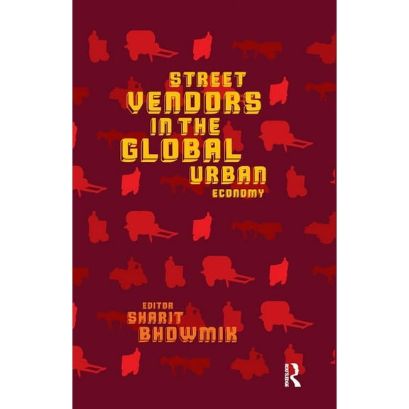 Street Vendors in the Global Urban Economy, (Paperback)