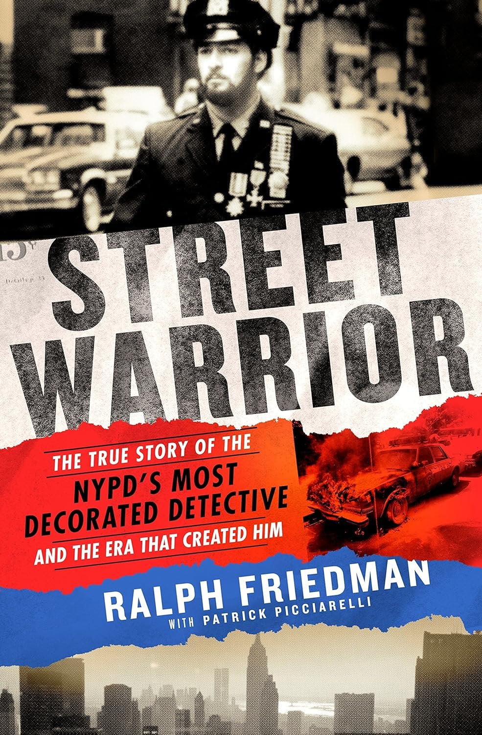 RALPH FRIEDMAN; PATRICK PICCIARELLI Street Warrior : The True Story of the NYPD's Most Decorated Detective and the Era That Created Him (Paperback)