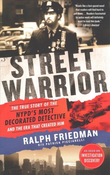 RALPH FRIEDMAN; PATRICK PICCIARELLI Street Warrior : The True Story of the NYPD's Most Decorated Detective and the Era That Created Him (Paperback)
