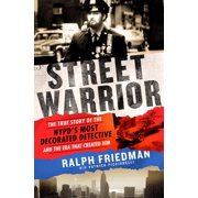 Street Warrior The True Story of the NYPDs Most Decorated Detective and the Era That Created Him Paperback