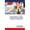 thumbnail image 1 of Street children causes, consequences and child agency in kathmandu (Paperback), 1 of 1
