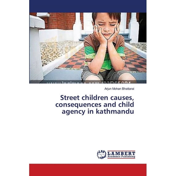 Street children causes, consequences and child agency in kathmandu (Paperback)