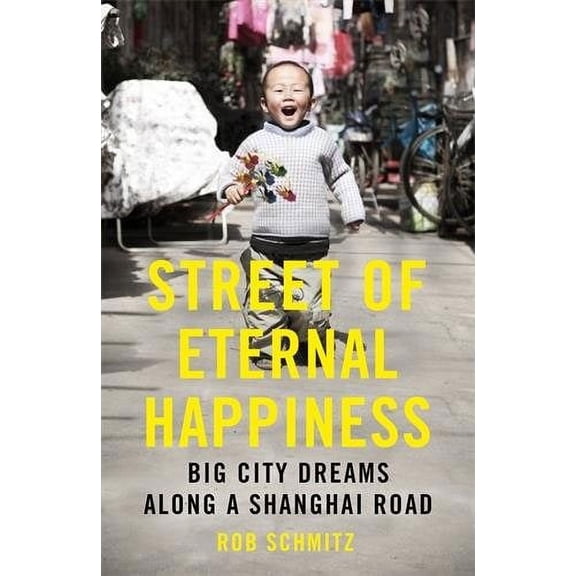 Street of Eternal Happiness : Big City Dreams Along a Shanghai Road