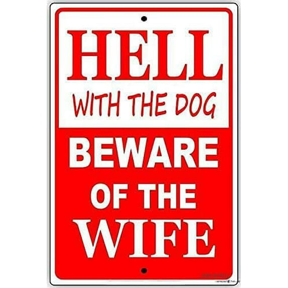 Street sign Indication warning sign Hell With The Dog Beware Of The Wife For Wall Art Outdoor Indoor 12x8 Inches New Aluminum Metal tin sign