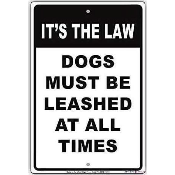 Street sign Indication warning sign It's The Law Dogs Must Be Leashed At All Times Wall Art Outdoor Indoor 12x8 Inches New Aluminum Metal tin sign