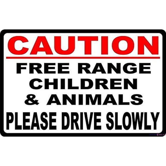 Street sign warning plaque Caution Free Range Children & Animals Drive Slowly Slow Down Neighbor Speeds Slower Metal Tin Sign Wall Decor Size: 8 x 12 inch