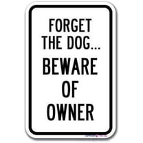Street sign warning plaque Forget The Dog.Beware of The Owner Metal Tin Sign Wall Art Decor Safety Warning Signs For Outdoor & Indoor office Sign Inch