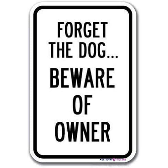 Street sign warning plaque Forget The Dog.Beware of The Owner Metal Tin Sign Wall Art Decor Safety Warning Signs For Outdoor & Indoor office Sign Inch