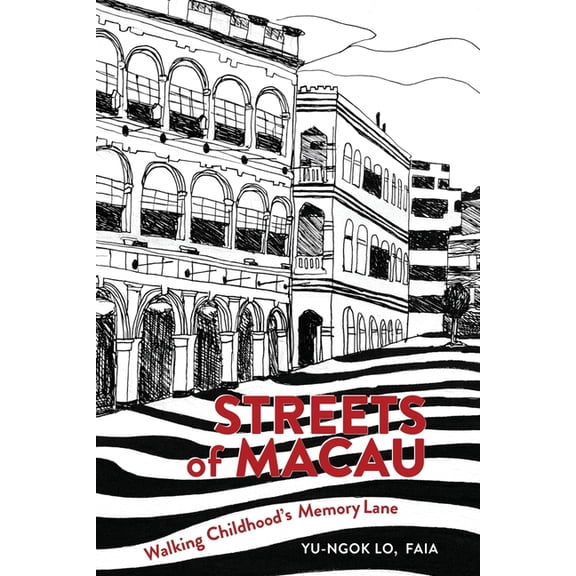 Streets of Macau: Walking Childhood's Memory Lane, (Paperback)