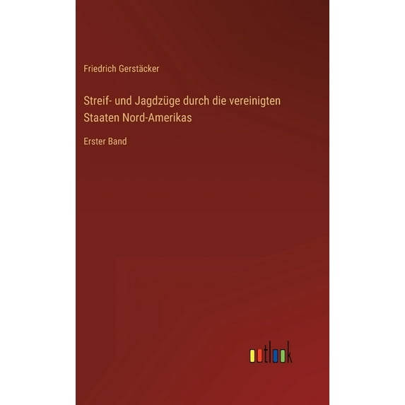 Streif- und Jagdzüge durch die vereinigten Staaten Nord-Amerikas: Erster Band (Hardcover)