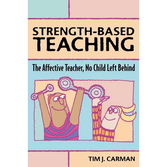 Strength-Based Teaching : The Affective Teacher, No Child Left Behind (Paperback)