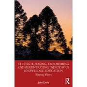 Strength Basing, Empowering and Regenerating Indigenous Knowledge Education Riteway Flows, Paperback