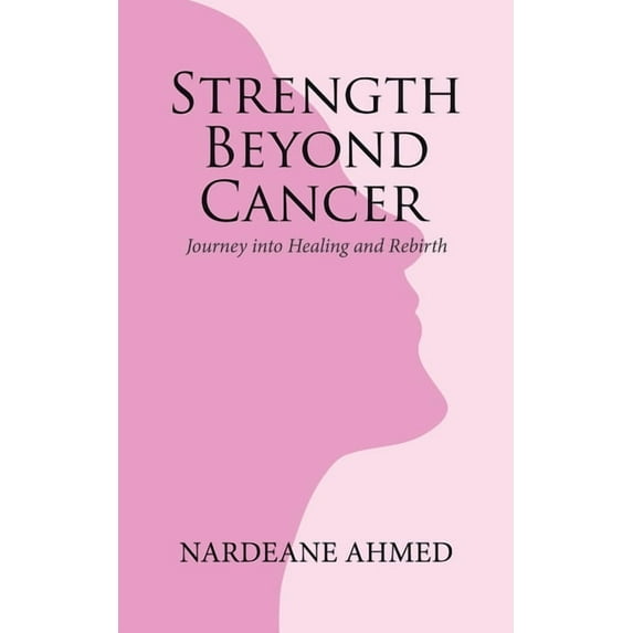 Strength Beyond Cancer: Journey into Healing and Rebirth, (Paperback)