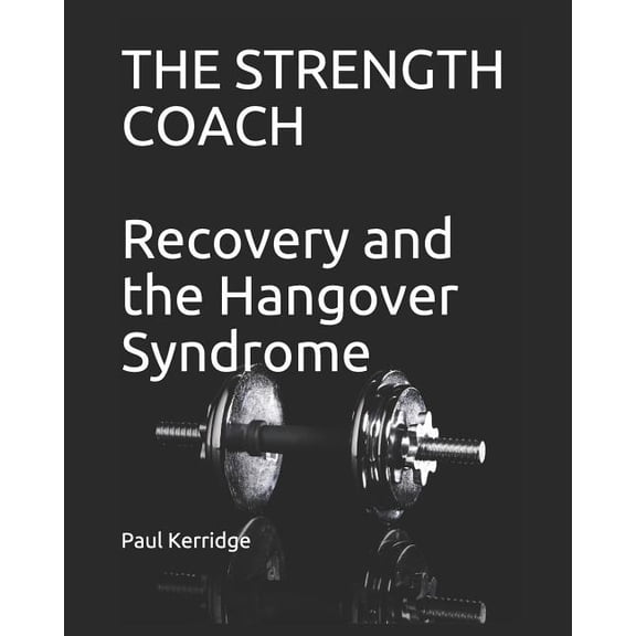 Strength Coach : Recovery and the Hangover Syndrome