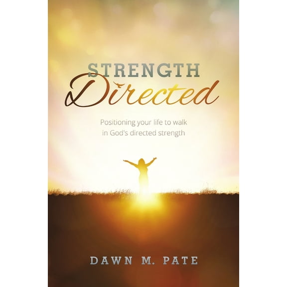 Strength Directed: Positioning Your Life to Walk in God's Directed Strength, (Paperback)