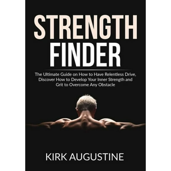 Pre-Owned Strength Finder: The Ultimate Guide on How to Have Relentless Drive, Discover How to Develop Your Inner Strength and Gri, (Paperback)