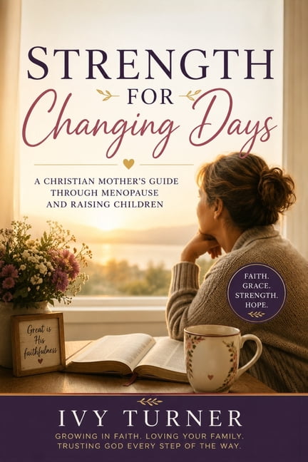 Strength For Changing Days: A Christian Mother's Guide Through Menopause and Raising Children, (Paperback)