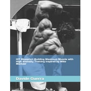 Strength Icons Series Mastering High In HIT Blueprint Building Maximum Muscle with High Intensity Training inspired by Mike Mentzer, Paperback