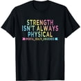 thumbnail image 1 of Strength Isn't Always Physical Mental Health Awareness T-Shirt, 1 of 4