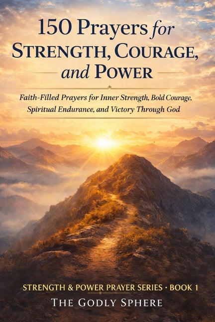 Strength & Power Prayer 150 Prayers for Strength, Courage, and Power ...