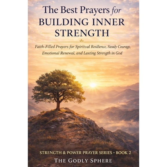 Strength & Power Prayer The Best Prayers for Building Inner Strength: Faith-Filled Prayers for Spiritual Resilience, Steady Courage, Emotional R, Book 2, (Paperback)