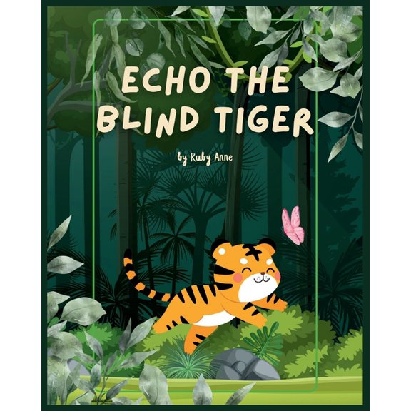 Strength in Stories Echo the Blind Tiger: Echo's Adventures: The Inspiring Tale of a Blind Tiger Who Discovers the Magic of His Other Senses, (Paperback)