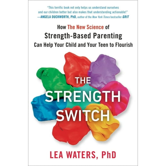 The Strength Switch: How the New Science of Strength-Based Parenting Can Help Your Child and Your Teen to Flourish, (Hardcover)