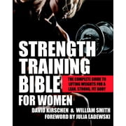 DAVID KIRSCHEN; WILLIAM SMITH; JULIA LADEWSKI Strength Training Bible for Women : The Complete Guide to Lifting Weights for a Lean, Strong, Fit Body (Paperback)