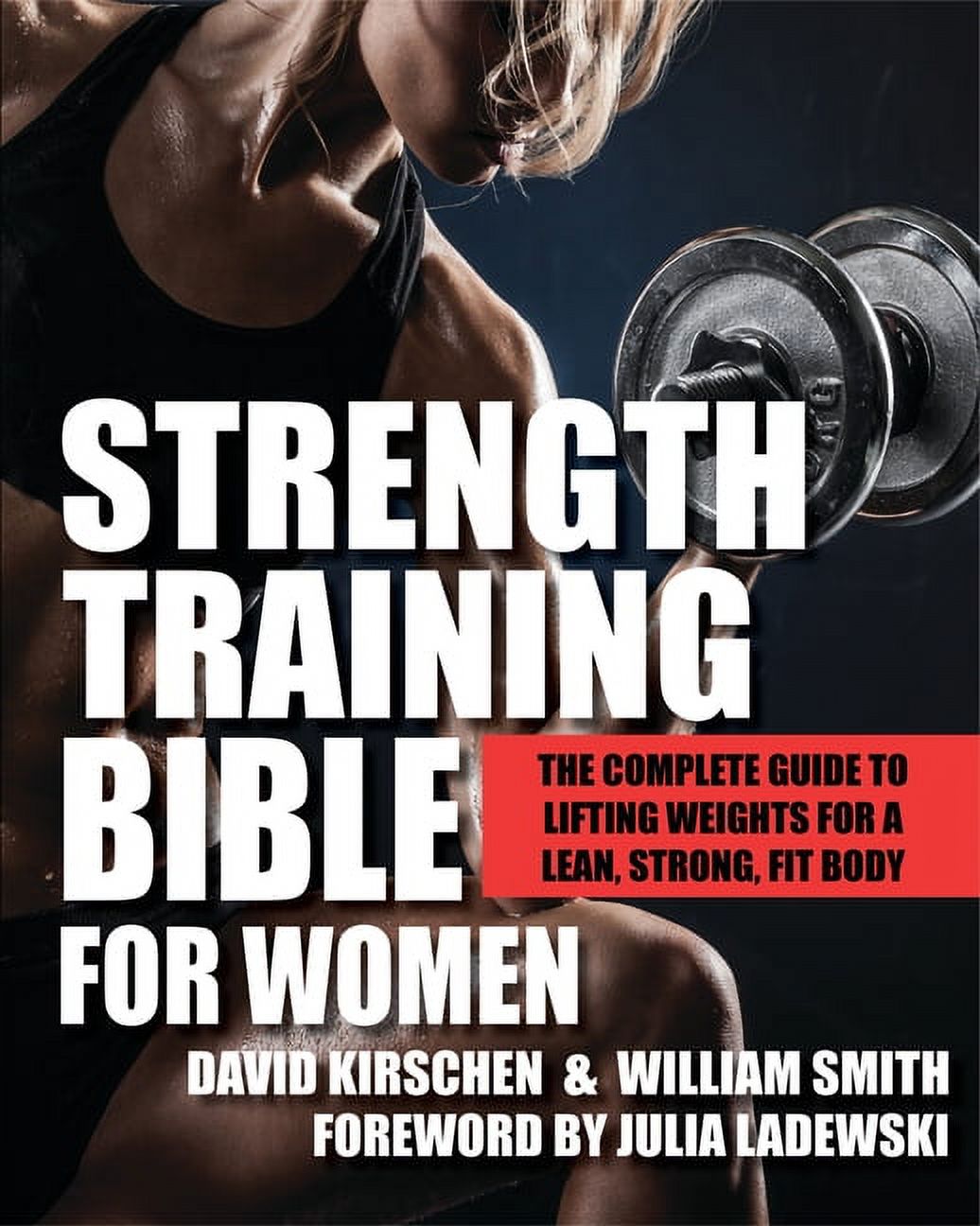 Strength Training Bible for Women : The Complete Guide to Lifting Weights for a Lean, Strong, Fit Body (Paperback) - image 1 of 2